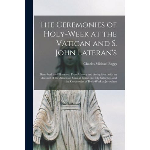 (영문도서) The Ceremonies of Holy-Week at the Vatican and S. John Lateran''s: Described and Illustrated ... Paperback, Legare Street Press, English, 9781015192447