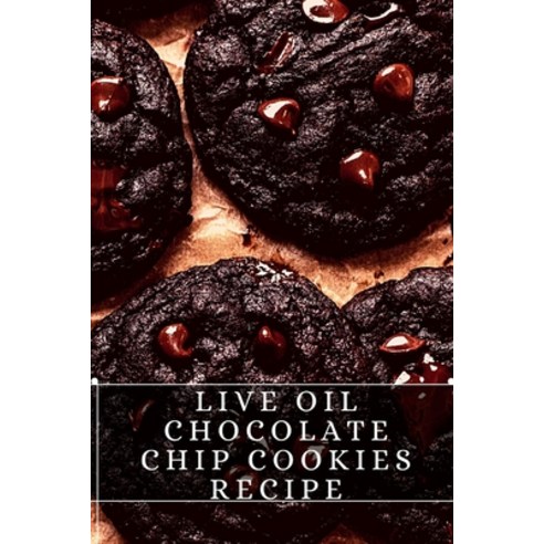 (영문도서) Live Oil Chocolate Chip Cookies Recipe: The best recipes from around the world Paperback, Independently Published, English, 9798750445509