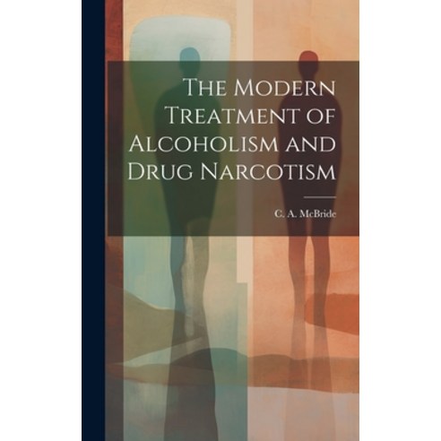 (영문도서) The Modern Treatment of Alcoholism and Drug Narcotism Hardcover, Legare Street Press, English, 9781019854624