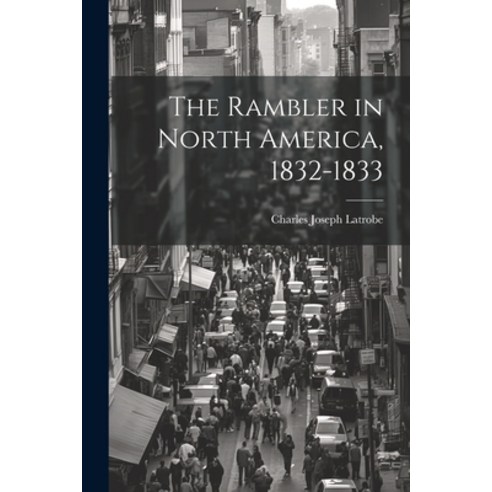 (영문도서) The Rambler in North America 1832-1833 Paperback, Legare Street Press, English, 9781022154742