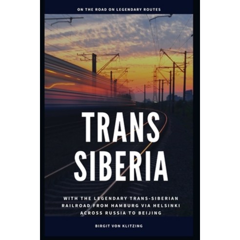 Trans-Siberia: With the legendary Trans-Siberian railroad from Hamburg via Helsinki across Russia to... Paperback, Independently Published, English, 9798728165811