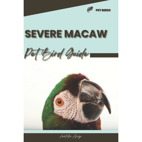 (영문도서) Severe Macaw: Pet bird guide Paperback, Independently Published, English, 9798873941759