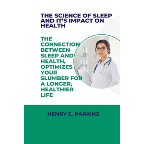 (영문도서) The Science of Sleep and It''s Impact on Health: The Connection Between Sleep and Health Opti... Paperback, Independently Published, English, 9798883041074
