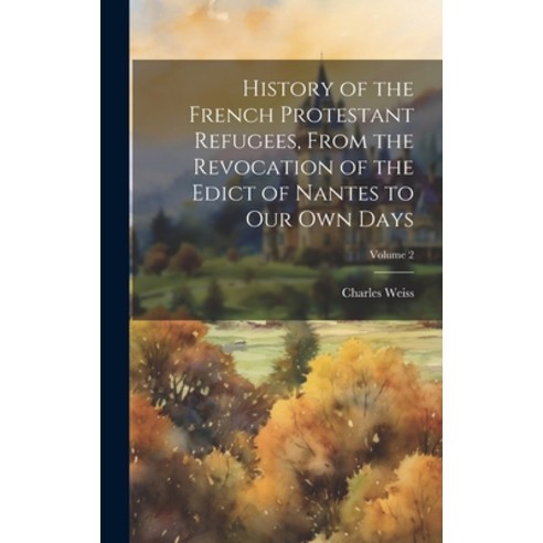 (영문도서) History of the French Protestant Refugees From the Revocation of the Edict of Nantes to our ... Hardcover, Legare Street Press, English, 9781020771224