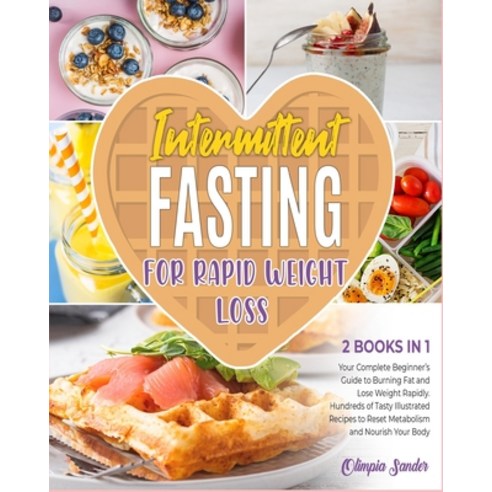 (영문도서) Intermittent Fasting for Rapid Weight Loss: Your Complete Beginner''s Guide to Burning Fat and... Paperback, English, 9781802951547