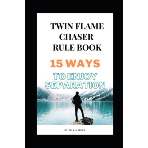 Twin Flame Chaser Rule Book: 15 Ways To Enjoy Separation Paperback, Independently Published, English, 9798580042749
