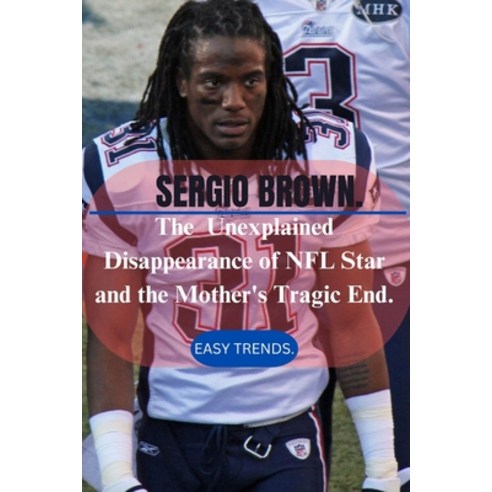 (영문도서) Sergio Brown: The Unexplained Disappearance of NFL Star and the Mother''s Tragic End. Paperback, Independently Published, English, 9798861792196