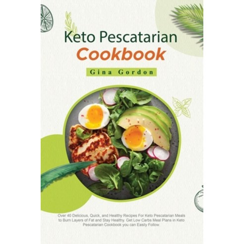 Keto Pescatarian Cookbook: Over 40 Delicious Quick and Healthy Recipes For Keto Pescatarian Meals ... Paperback, Gina Gordon, English, 9781802001631