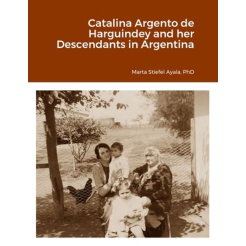 (영문도서) Catalina Argento de Harguindey and her Descendants in Argentina Paperback, Lulu.com, English, 9781312487291