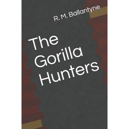 The Gorilla Hunters Paperback, Independently Published