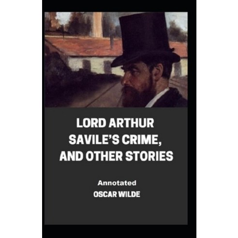 Lord Arthur Savile''s Crime And Other Stories Annotated Paperback, Independently Published, English, 9798705482795