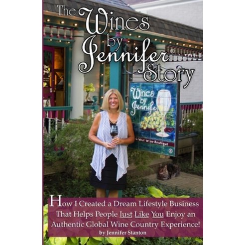 The Wines by Jennifer(R) Story: How I Turned My Love of Food Wine and Travel into a Dream Lifestyle... Paperback, R. R. Bowker