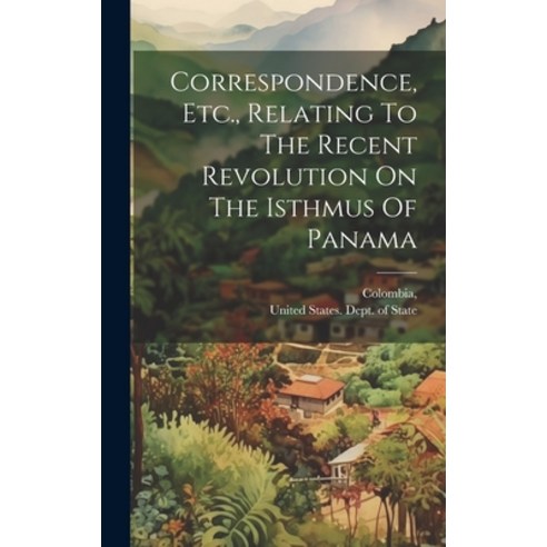 (영문도서) Correspondence Etc. Relating To The Recent Revolution On The Isthmus Of Panama Hardcover, Legare Street Press, English, 9781020995798
