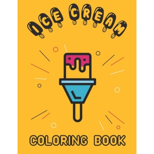 Ice Cream Coloring Book: Great for Adult and Kids 26 Coloring Pages Stress Relieving Creative Fun D... Paperback, Independently Published, English, 9798577532840