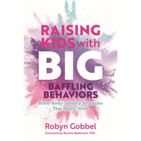 (영문도서) Raising Kids with Big Baffling Behaviors: Brain-Body-Sensory Strategies That Really Work Paperback, Jessica Kingsley Publishers, English, 9781839974281