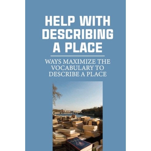 (영문도서) Help With Describing A Place: Ways Maximize The Vocabulary To Describe A Place: Describe Swarmps Paperback, Independently Published, English, 9798533149853