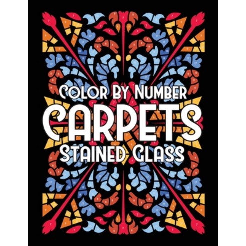 Color By Number CARPETS Stained Glass Paperback, Independently Published, English, 9798598342053