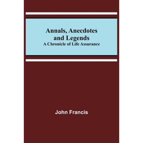 (영문도서) Annals Anecdotes and Legends: A Chronicle of Life Assurance Paperback, Alpha Edition, English, 9789355394866