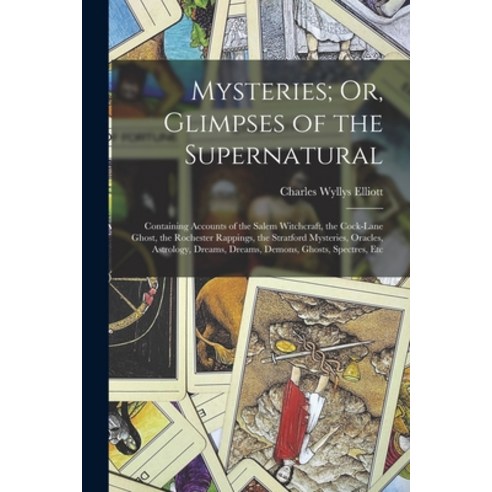 (영문도서) Mysteries; Or Glimpses of the Supernatural: Containing Accounts of the Salem Witchcraft the... Paperback, Legare Street Press, English, 9781018005584