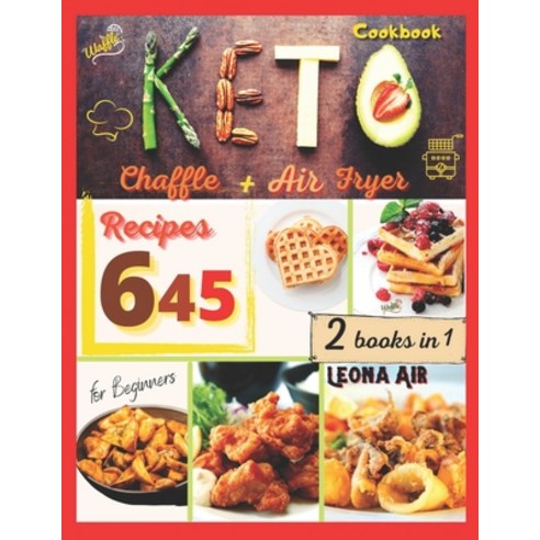 (영문도서) Keto Air Fryer Cookbook + Chaffle Recipes for Beginners: Discover the Complete Guide to Last ... Paperback, Independently Published, English, 9798513482499