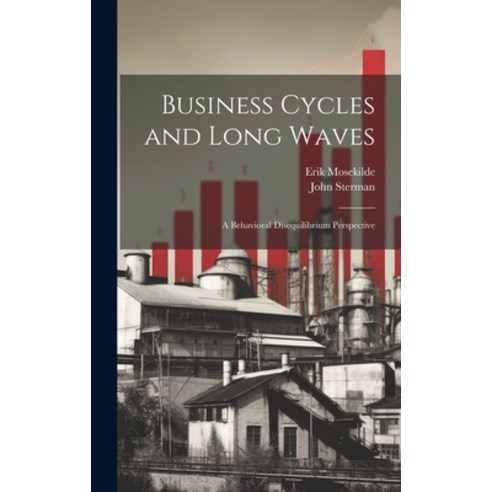 (영문도서) Business Cycles and Long Waves: A Behavioral Disequilibrium Perspective Hardcover, Legare Street Press, English, 9781019410615