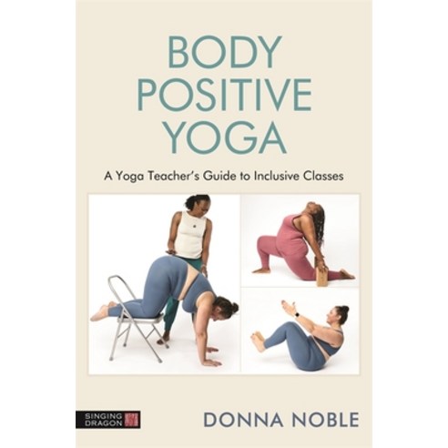 (영문도서) Body Positive Yoga: A Yoga Teacher''s Guide to Inclusive Classes Paperback, Singing Dragon, English, 9781787753358