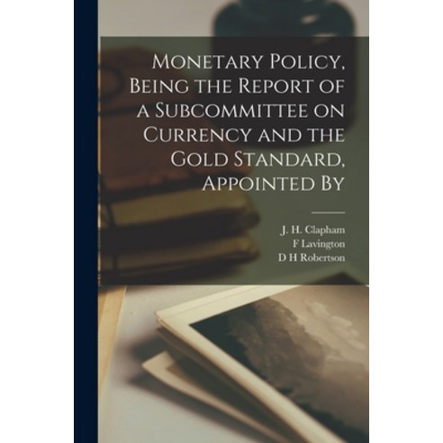 (영문도서) Monetary Policy Being the Report of a Subcommittee on Currency and the Gold Standard Appoin... Paperback, Legare Street Press, English, 9781016389013