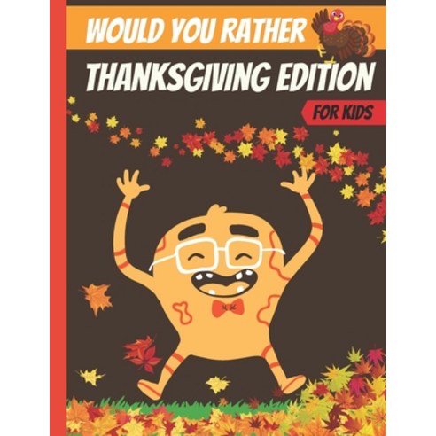 Would You Rather - Thanksgiving Edition: Fall Autumn Would You Rather for Kids Paperback, Independently Published