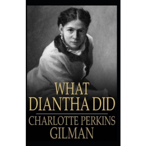 What Diantha Did: Charlotte Perkins Gilman (Classics Literature) [Annotated] Paperback, Independently Published, English, 9798733415642