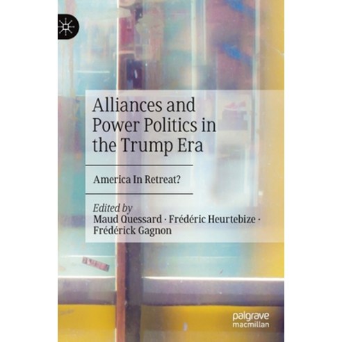 (영문도서) Alliances and Power Politics in the Trump Era: America in Retreat? Hardcover, Palgrave MacMillan, English, 9783030372576