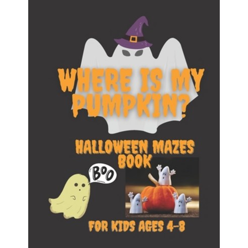(영문도서) Where Is My Pumpkin: Fun and Unique Halloween Mazes Activity Book for Kids Ages 4-8 Paperback, Independently Published, English, 9798488961692
