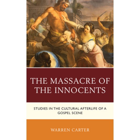 (영문도서) The Massacre of the Innocents: Studies in the Cultural Afterlife of a Gospel Scene Hardcover, Lexington Books/Fortress Ac..., English, 9781978714106