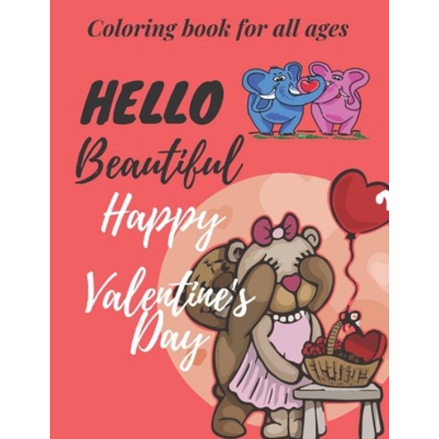 hello beautiful happy Valentine''s Day: Romantic Love Valentines Day Coloring Book for all ages Paperback, Independently Published, English, 9798591506551