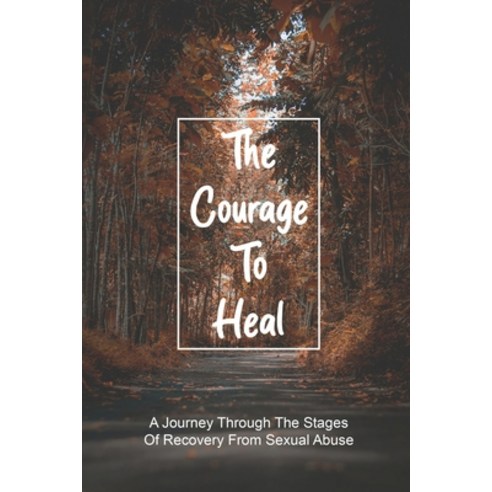 (영문도서) The Courage To Heal: A Journey Through The Stages Of Recovery From Sexual Abuse: Sexual Abuse... Paperback, Independently Published, English, 9798733246352
