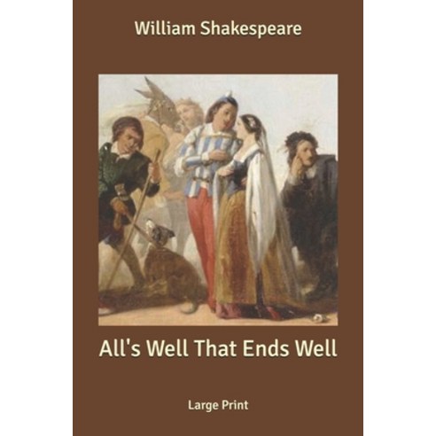 (영문도서) All''s Well That Ends Well: Large Print Paperback, Independently Published, English, 9798616629555