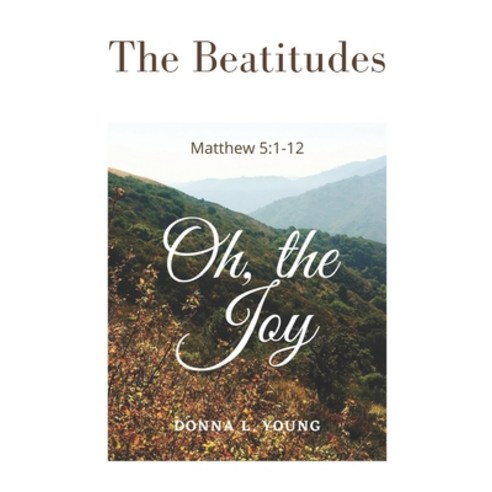 (영문도서) The Beatitudes Matthew 5: 1-12: Oh the Joy Paperback, Independently Published, English, 9798852090676