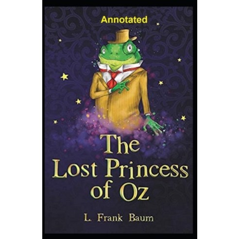 The Lost Princess of Oz Annotated Paperback, Independently Published, English, 9798586296696