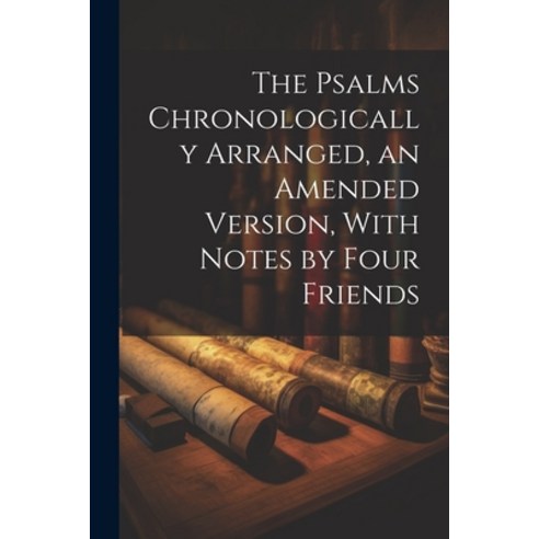 (영문도서) The Psalms Chronologically Arranged an Amended Version With Notes by Four Friends Paperback, Legare Street Press, English, 9781022816015