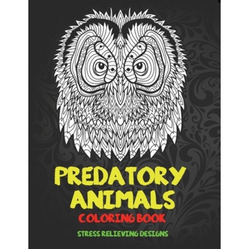Predatory Animals - Coloring Book - Stress Relieving Designs Paperback, Independently Published