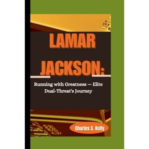 (영문도서) Lamar Jackson: Running with Greatness - Elite Dual-Threat''s Journey Paperback, Independently Published, English, 9798877487291