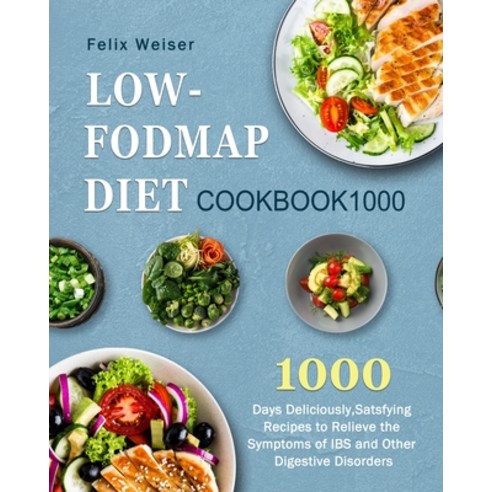 (영문도서) Low-FODMAP Diet Cookbook1000: 1000 Days Deliciously Satsfying Recipes to Relieve the Symptom... Paperback, Felix Weiser, English, 9781803207575