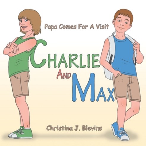 (영문도서) Charlie and Max: Papa Comes for a Visit Paperback, Xlibris Us, English, 9781669811411