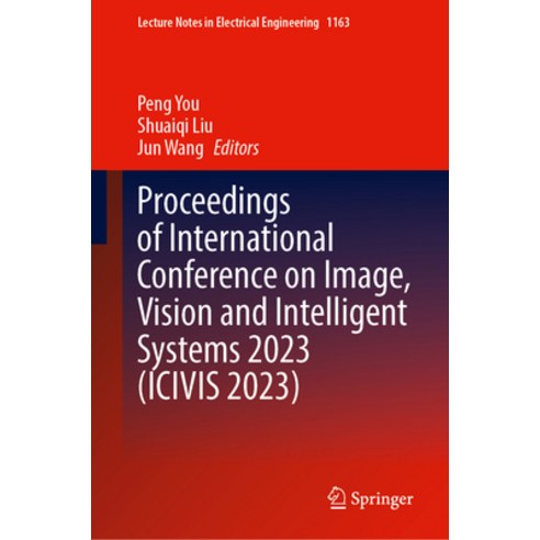(영문도서) Proceedings of International Conference on Image Vision and Intelligent Systems 2023 (Icivis... Hardcover, Springer, English, 9789819708543