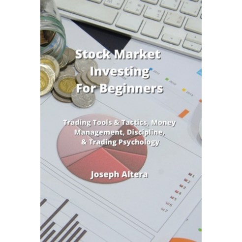 (영문도서) Stock Market Investing For Beginners: Trading Tools & Tactics Money Management Discipline ... Paperback, Joseph Altera, English, 9789883813693
