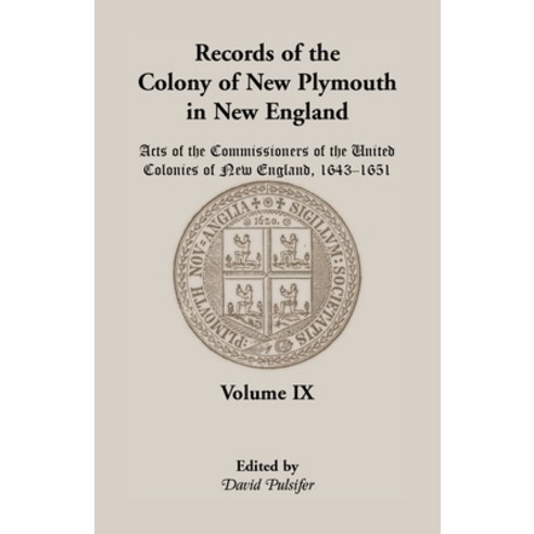 (영문도서) Records of the Colony of New Plymouth in New England Volume IX: Acts of the Commissioners of... Paperback, Heritage Books, English, 9780788410512