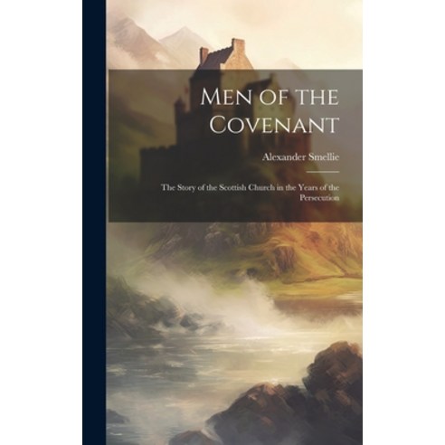 (영문도서) Men of the Covenant: The Story of the Scottish Church in the Years of the Persecution Hardcover, Legare Street Press, English, 9781020694714