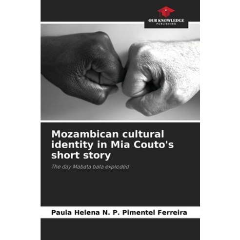 (영문도서) Mozambican cultural identity in Mia Couto''s short story Paperback, Our Knowledge Publishing, English, 9786205935613