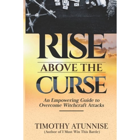 (영문도서) Rise Above the Curse: An Empowering Guide to Overcome Witchcraft Attacks Paperback, Independently Published, English, 9798851098130