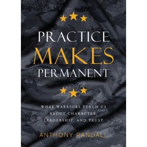 (영문도서) Practice Makes Permanent: What Warriors Teach Us About Character Leadership and Trust Paperback, Freiling Publishing, English, 9781956267365