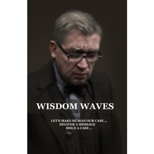 (영문도서) Wisdom Waves: Let''s make human our case... Deliver a message hold a case.... Paperback, Independently Published, English, 9798852477682